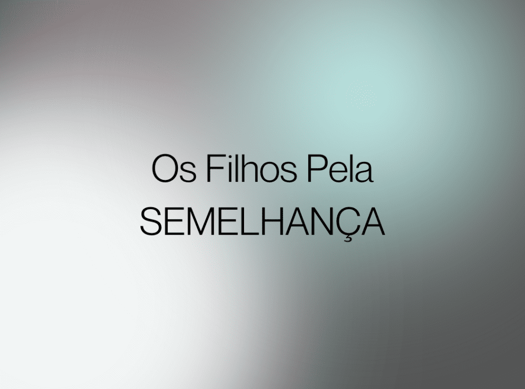 Os Filhos pela Semelhança