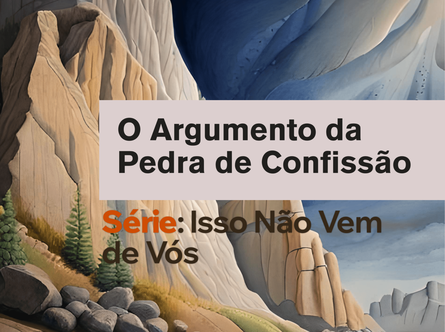 O Argumento da Pedra de Confissão – Série, “Isso Não Vem de Vós”