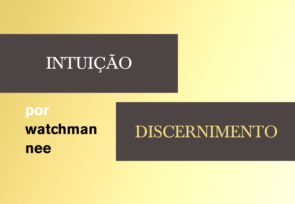 Intuição e Discernimento – Watchman Nee