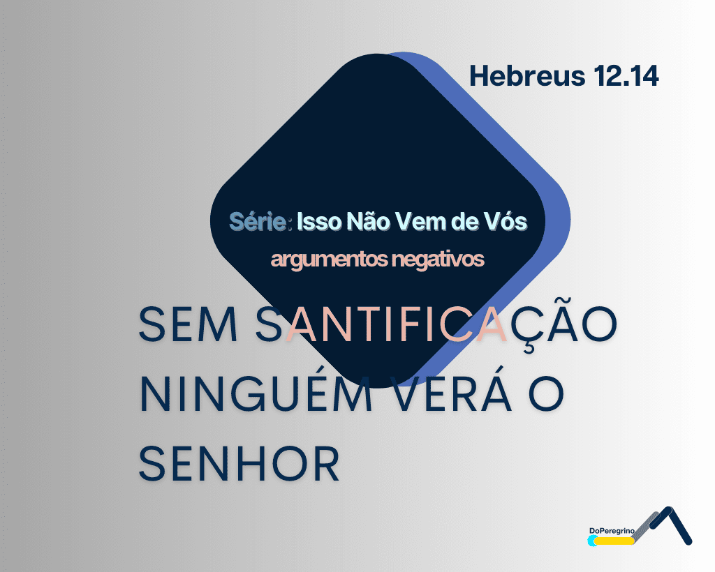 Segui a paz com todos e aquela santificação sem a qual ninguém verá o Senhor