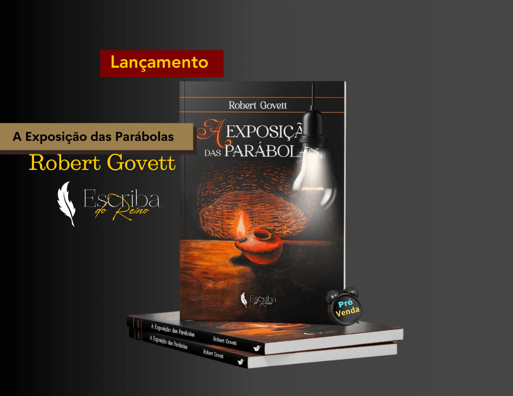Robert Govett – Livro A Exposição das Parábolas, publicado pela editora Escriba do Reino.