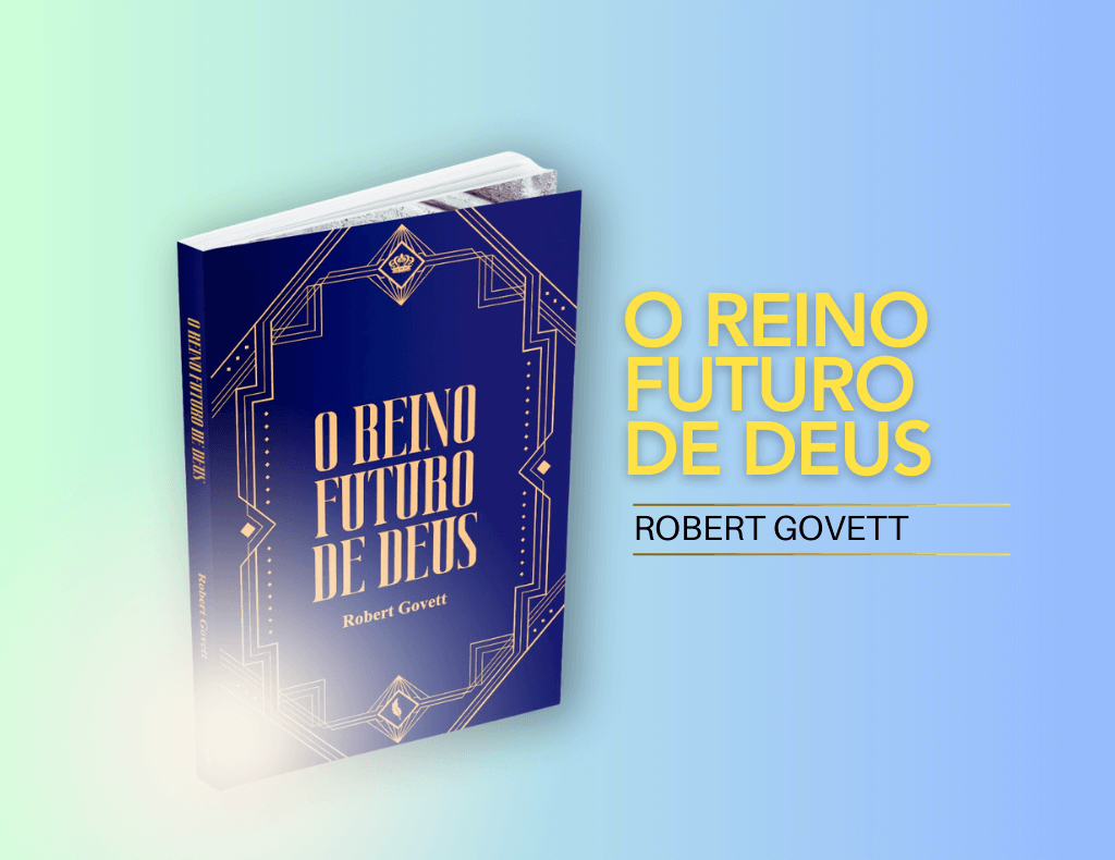 Livro de Robert Govett – O Reino Futuro de Deus