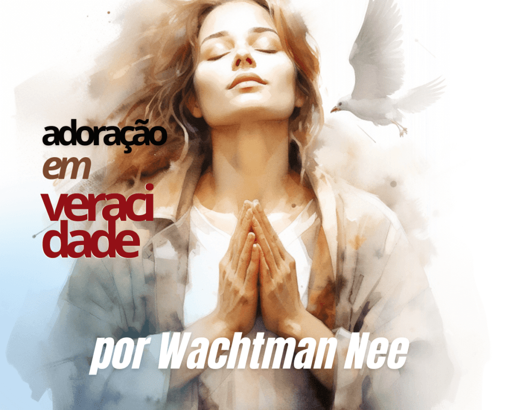 Adoração em espírito e em verdade – Watchman Nee