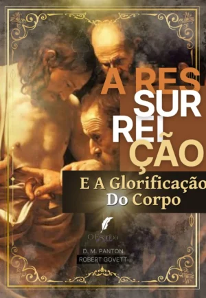 D. M. Panton, Robert Govett – A Ressurreição e a Glorificação do Corpo
