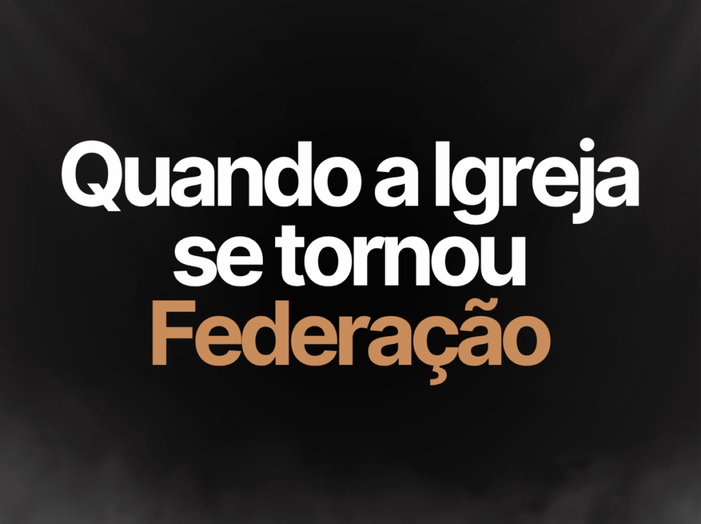 A História da Igreja que se Tornou Federação
