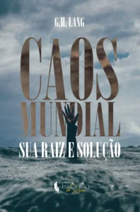 Livro: Caos Mundial – Sua Raiz e Solução – G. H. Lang; Editora Escriba do Reino.