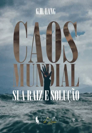 Livro: Caos Mundial – Sua Raiz e Solução – G. H. Lang; Editora Escriba do Reino.