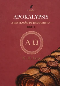 Apokalypsis (Revelação de Jesus Cristo) – TOMO 1 – G. H. Lang