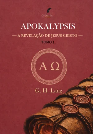 Apokalypsis (Revelação de Jesus Cristo) – TOMO 1 – G. H. Lang