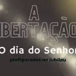 Jubileu e o Dia do Senhor