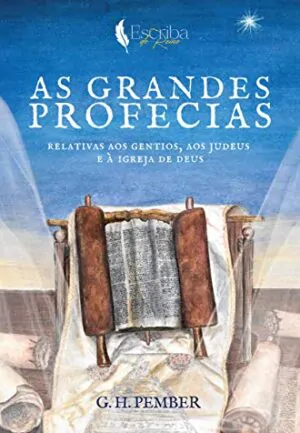 Livro de G. H. Pember – As Grandes Profecias, volume 1