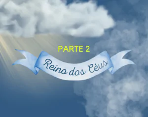 reino dos ceus parte 2 Reino dos Céus – Parte 02