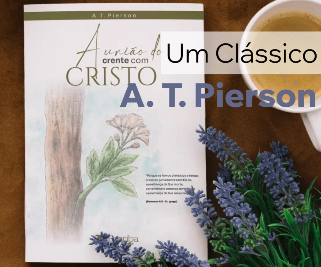 uniao vital com cristo a t pierson A. T. Pierson – União Vital com Cristo