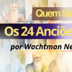Quem São os 24 Anciões – Watchman Nee
