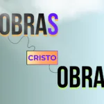 Qual a diferença bíblica entre obras no plural e obra no singular? Chegou a hora de saber. Aprenda mais!