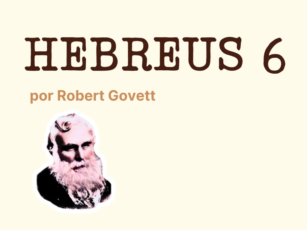 hebreus 6 robert govett Análise de Hebreus 6 por Robert Govett