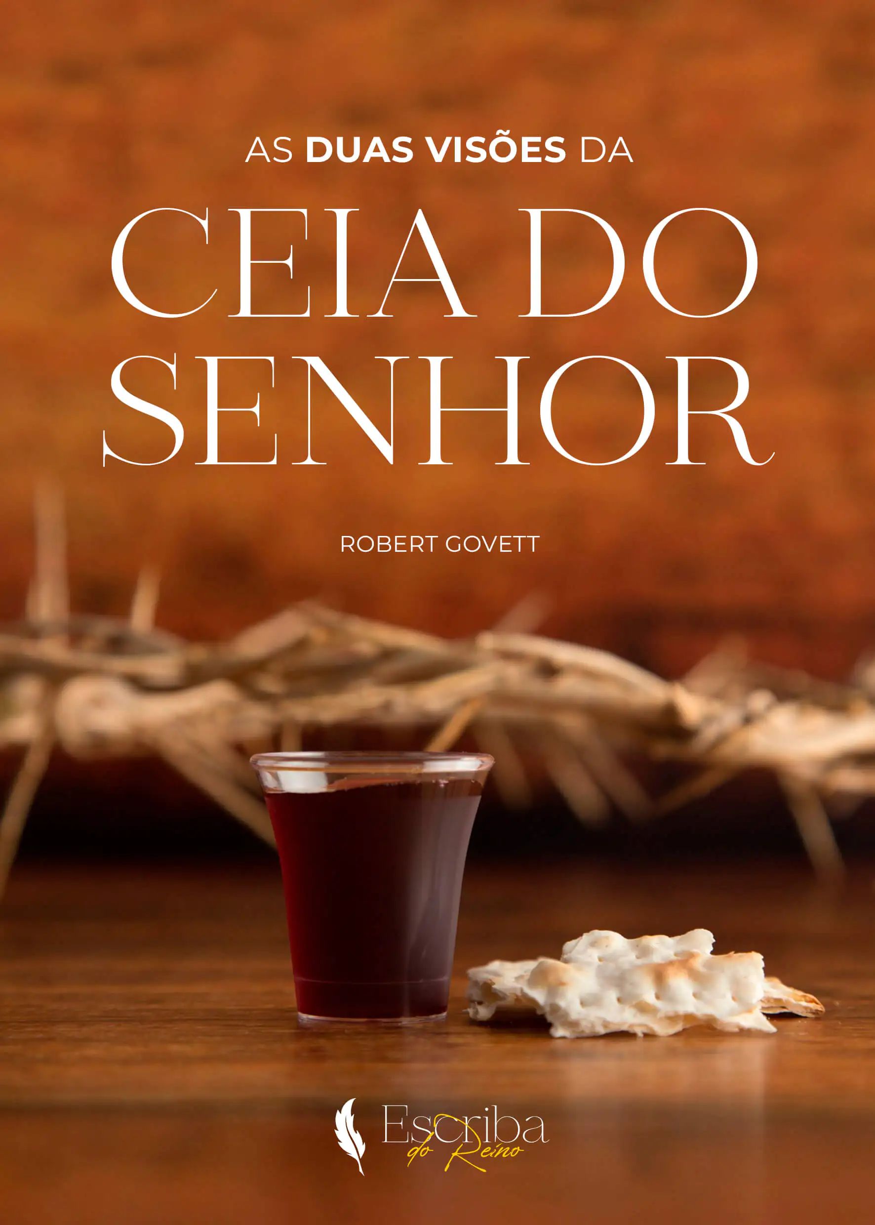 As Duas Visões da Ceia do Senhor – Robert Govett; Editora Escriba do Reino