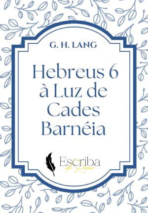 Hebreus 6 – Cadesbarneia – G. H. Lang