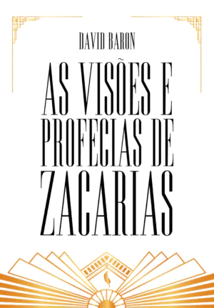 As Visões e Profecias de Zacarias – David Baron